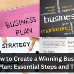 How to Create a Winning Business Plan: Essential Steps and Tips 9