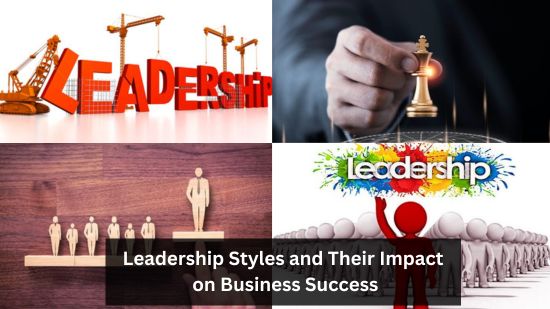 Leadership Styles and Their Impact on Business Success 9