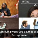 Achieving Work-Life Balance as an Entrepreneur 10